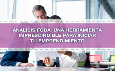 Análisis FODA: una herramienta imprescindible para iniciar tu emprendimiento