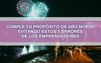 Cumple tu propósito de año nuevo evitando estos 5 errores de los emprendedores