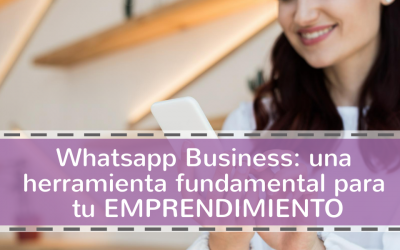 Whatsapp Business: una herramienta fundamental para tu emprendimiento