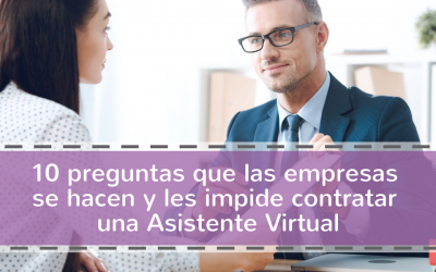 10 preguntas que las empresas se hacen y les impide contratar una Asistente Virtual