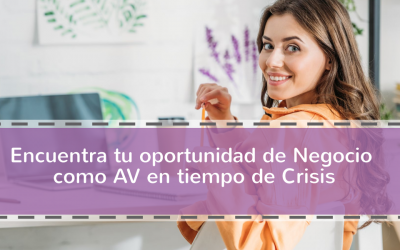 Encuentra tu oportunidad de Negocio como AV en tiempo de crisis