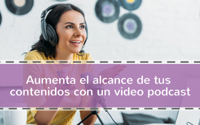 Aumenta el alcance de tus contenidos con un video podcast