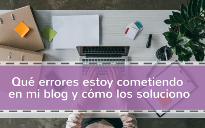 Qué errores cometo en mi blog y cómo los soluciono