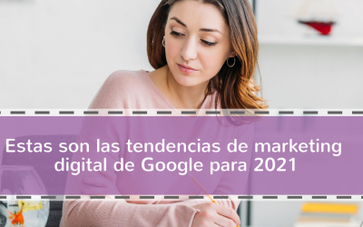 Estas son las tendencias de marketing digital de Google para 2021