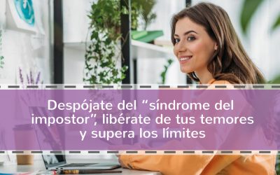 Despójate del “síndrome del impostor”, libérate de tus temores y supera los límites