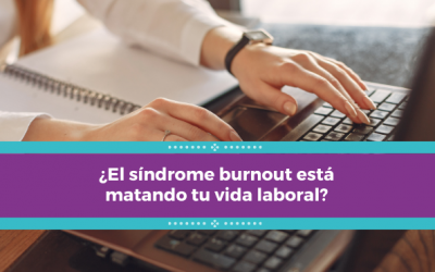 ¿El síndrome burnout está matando tu vida laboral?