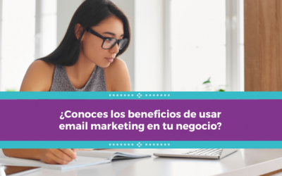 ¿Conoces los beneficios de usar email marketing en tu negocio?