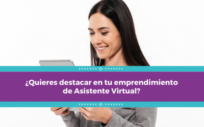 ¿Quieres destacar en tu emprendimiento de Asistente Virtual?