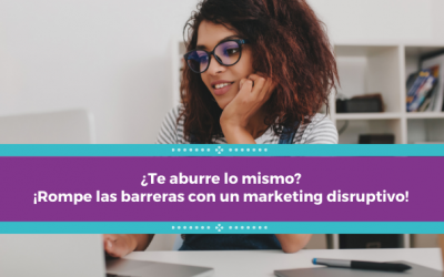 ¿Te aburre lo mismo? ¡Rompe las barreras con un marketing disruptivo!