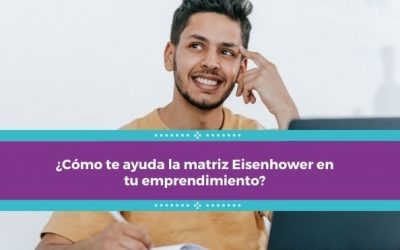 ¿Cómo te ayuda la matriz Eisenhower en tu emprendimiento?