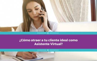 ¿Cómo atraer a tu cliente ideal como Asistente Virtual?