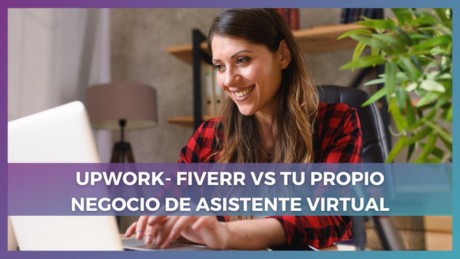 Upwork- Fiverr vs tu propio negocio de Asistente Virtual